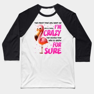 Pink Flamingo You'll Think I'm Crazy Flamingo Lover Baseball T-Shirt